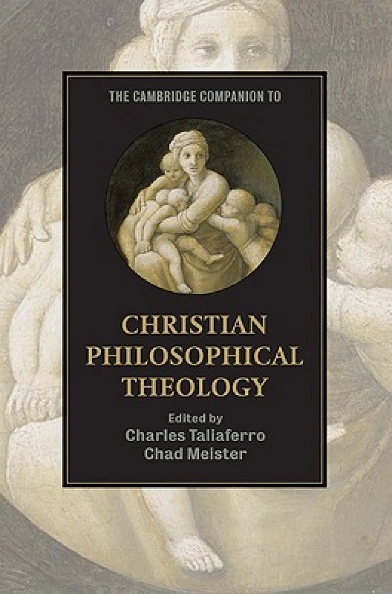 The Cambridge Companion to Christian Philosophical Theology