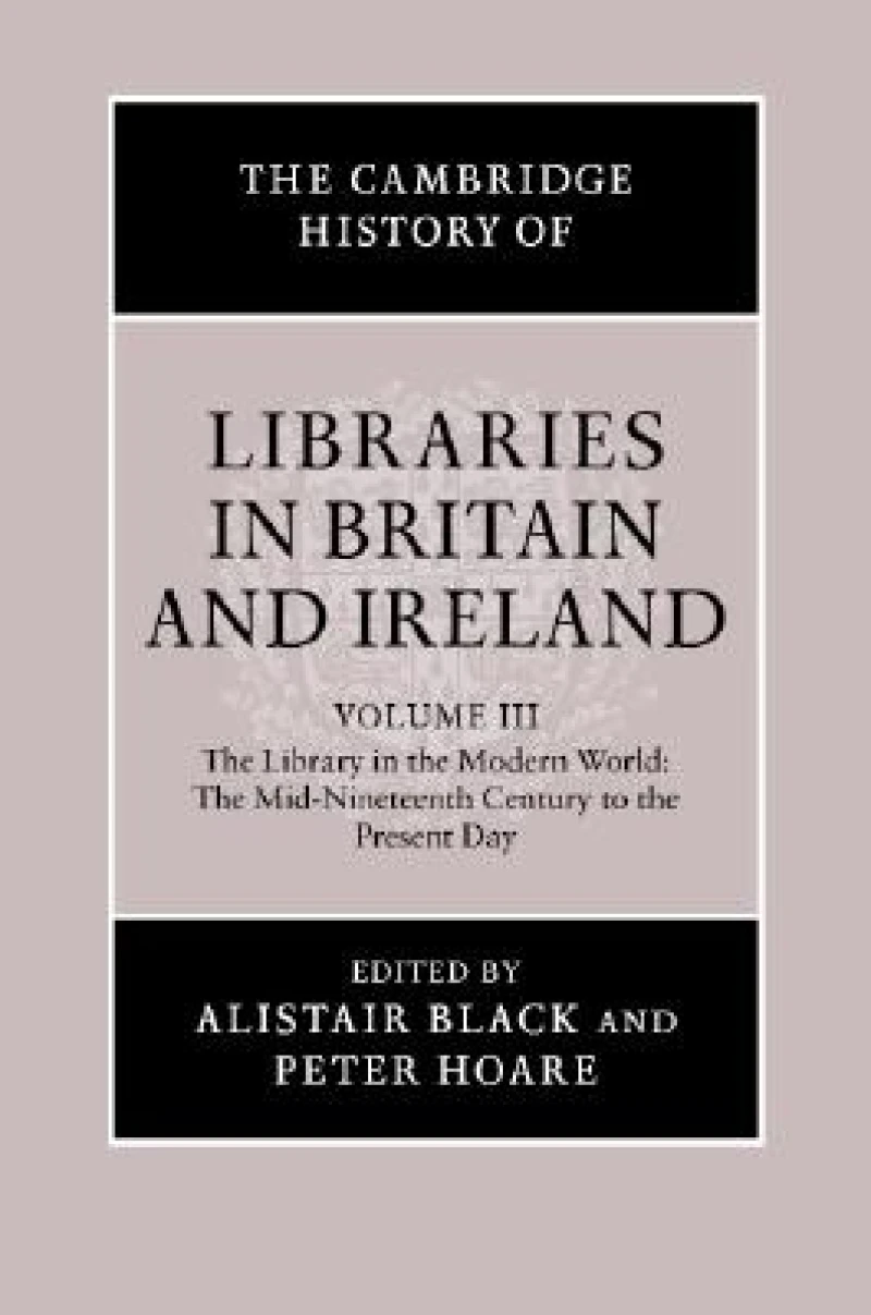 The Cambridge History of Libraries in Britain and Ireland: Volume 3, 1850–2000