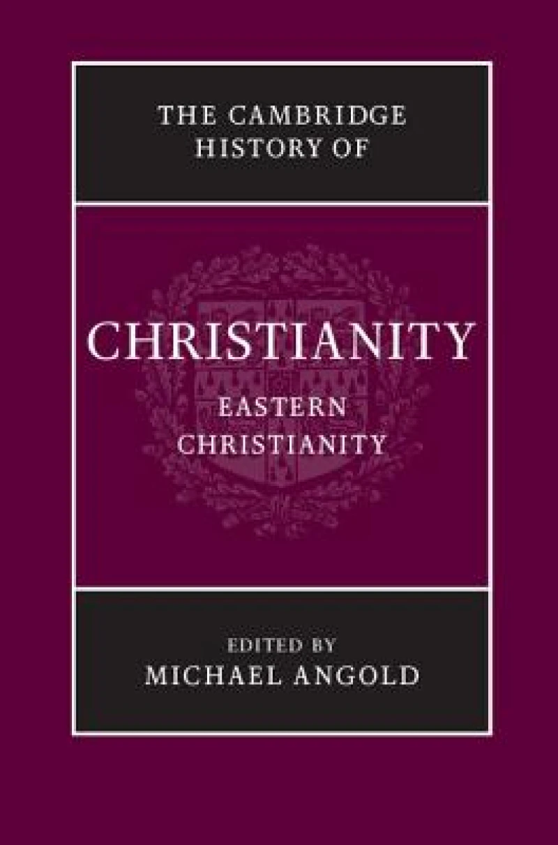 The Cambridge History of Christianity: Volume 5, Eastern Christianity