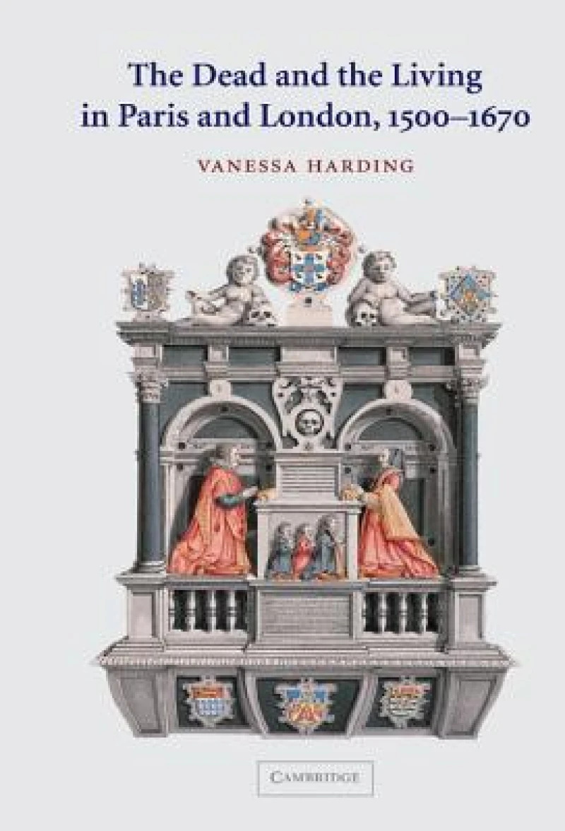 The Dead and the Living in Paris and London, 1500–1670