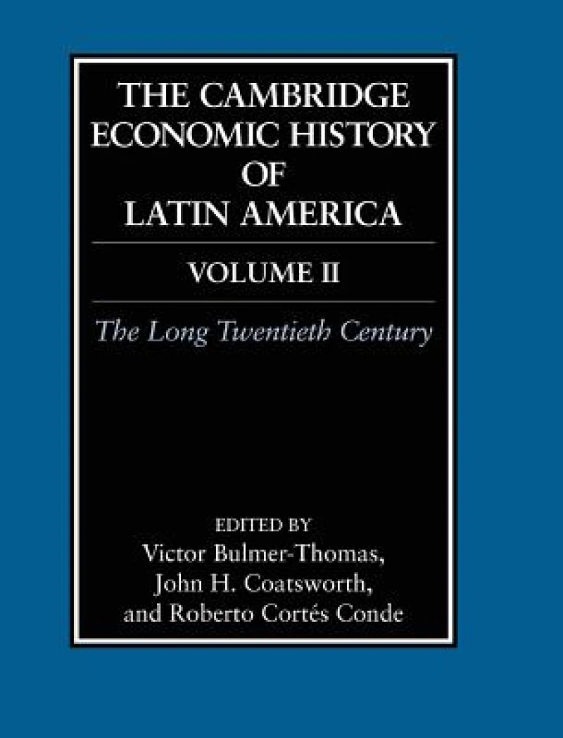 The Cambridge Economic History of Latin America: Volume 2, The Long Twentieth Century