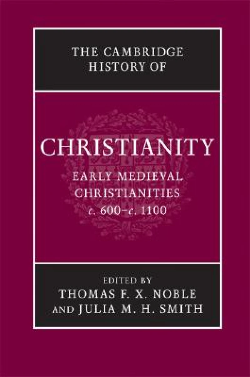 The Cambridge History of Christianity: Volume 3, Early Medieval Christianities, c.600–c.1100