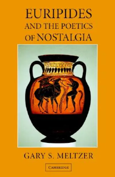 Euripides and the Poetics of Nostalgia