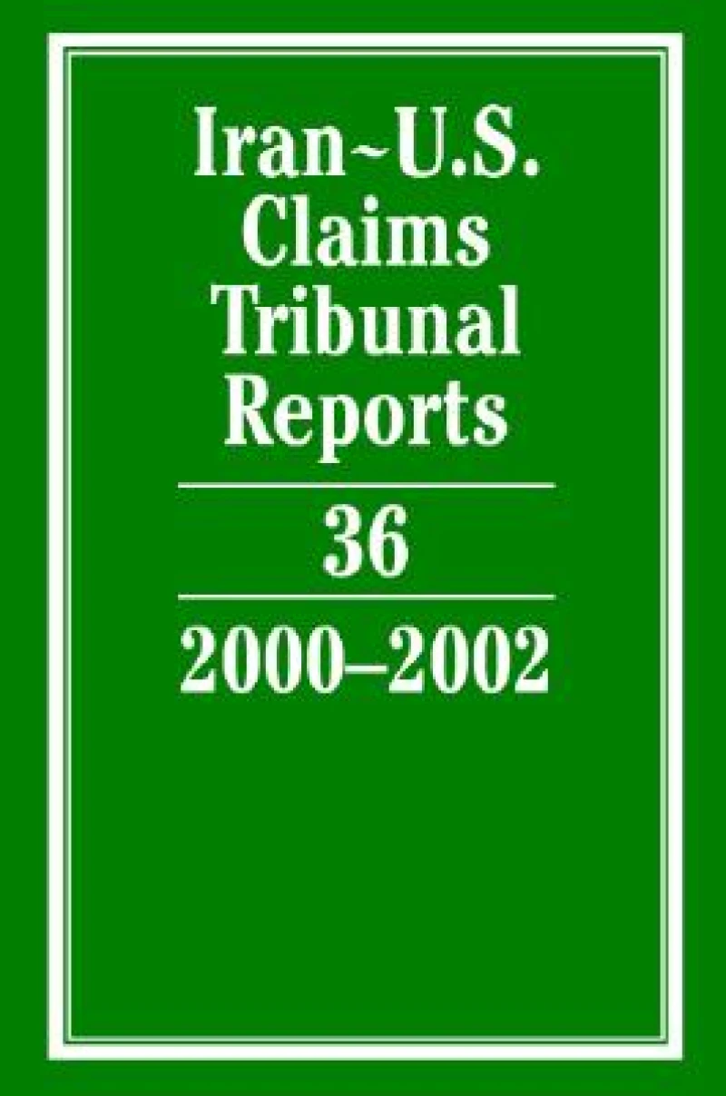 Iran-U.S. Claims Tribunal Reports: Volume 36, 2000–2002