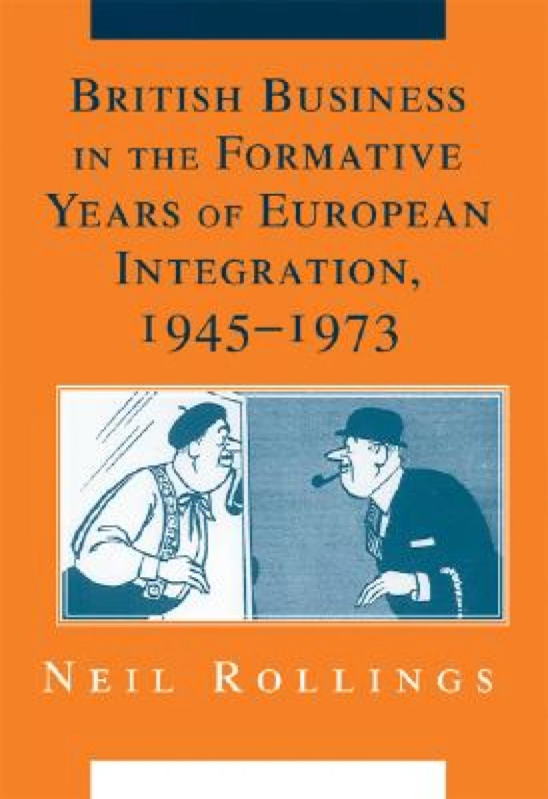 British Business in the Formative Years of European Integration, 1945–1973