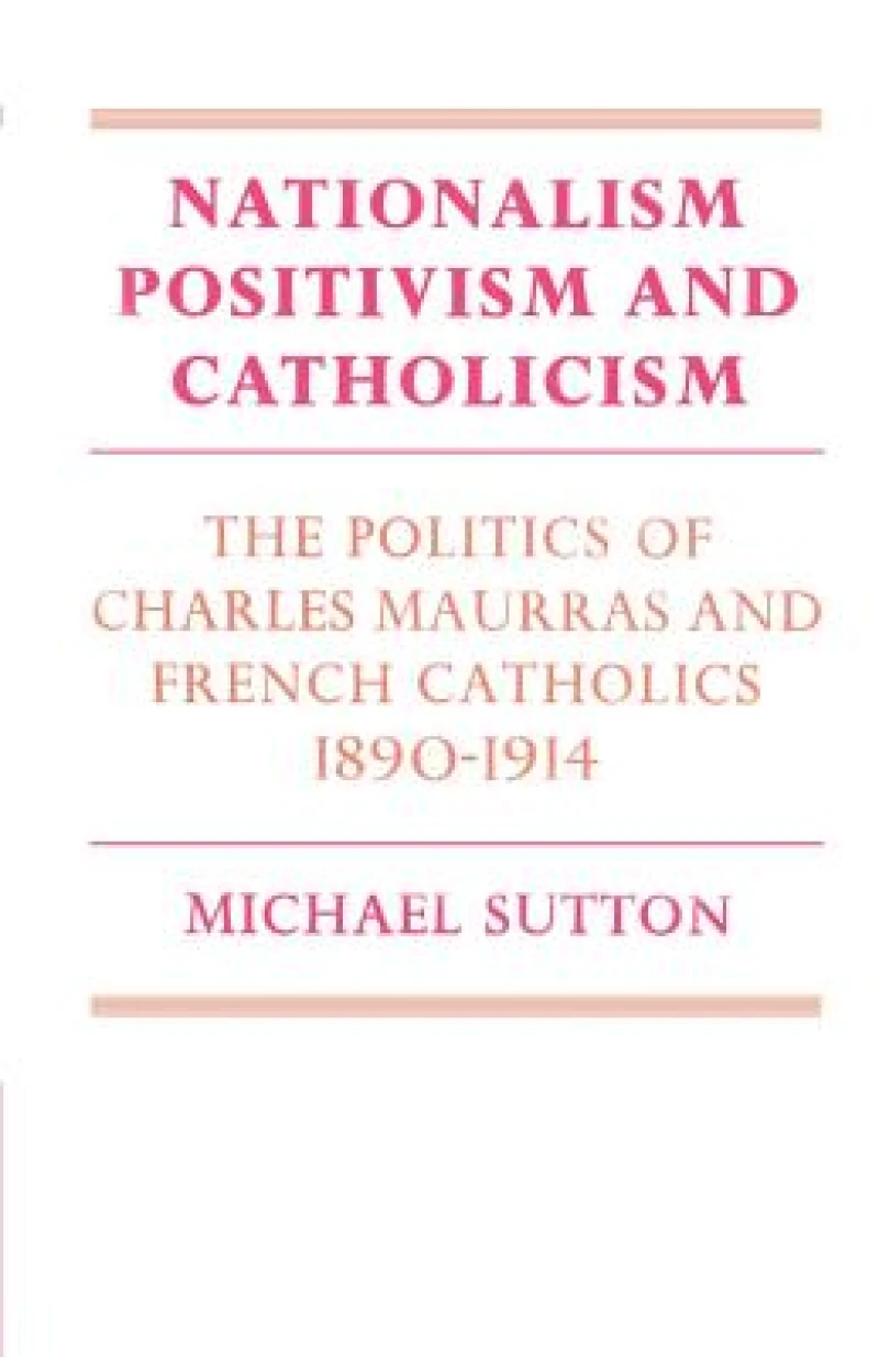 Nationalism, Positivism and Catholicism