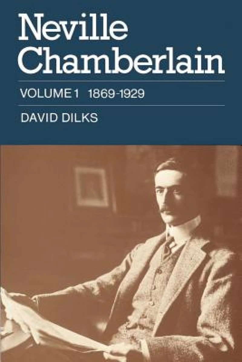 Neville Chamberlain: Volume 1, 1869–1929