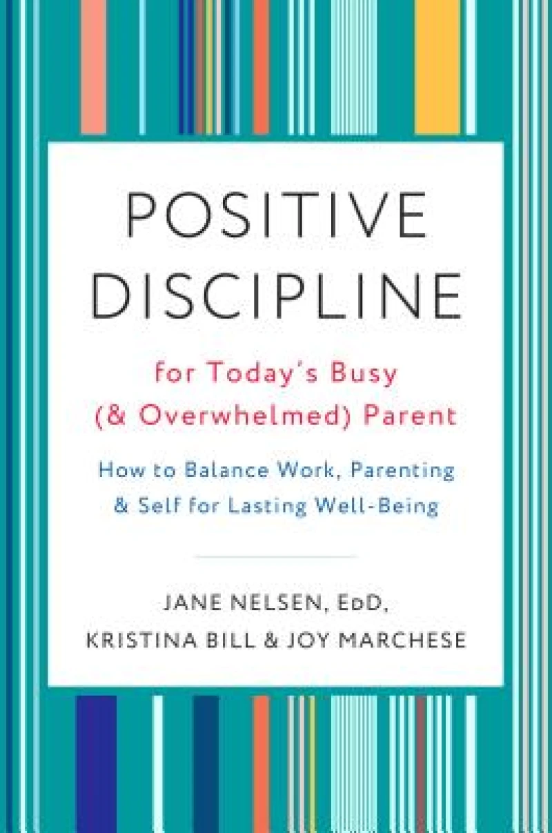 Positive Discipline for Today's Busy and Overwhelmed Parent