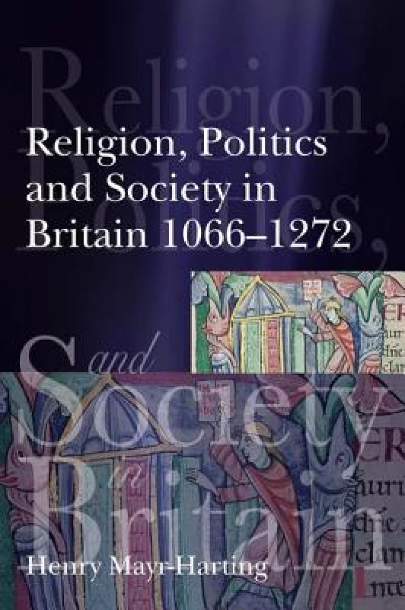 Religion, Politics and Society in Britain 1066-1272