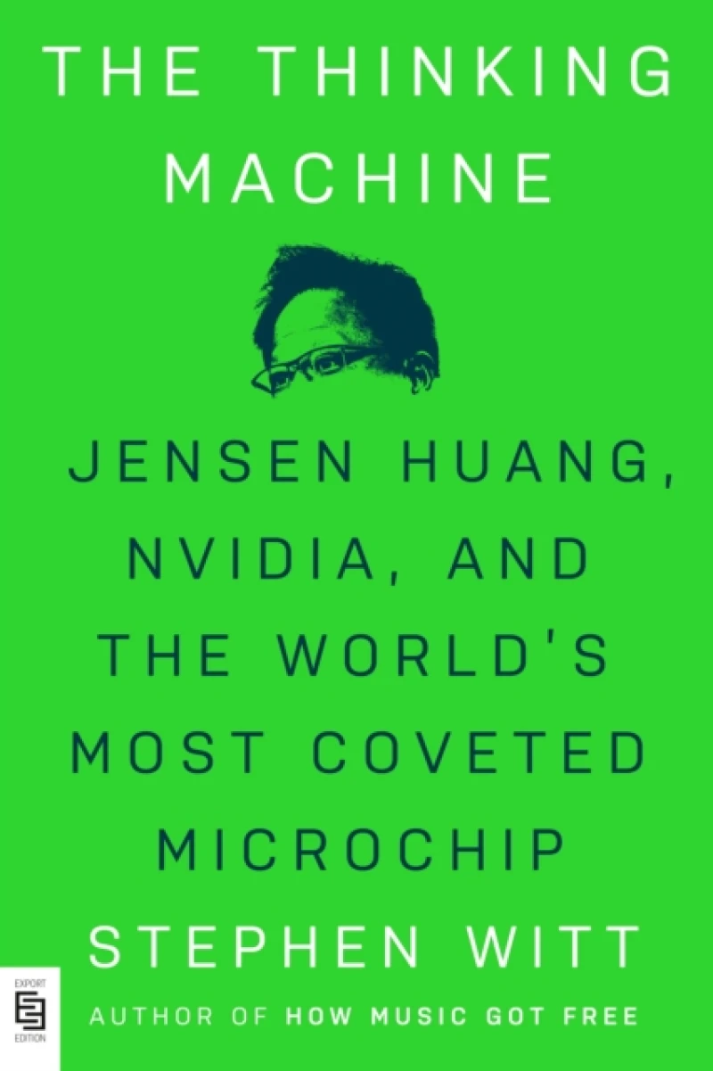 Thinking Machine: Jensen Huang, Nvidia, and the World's Most Coveted Microchip