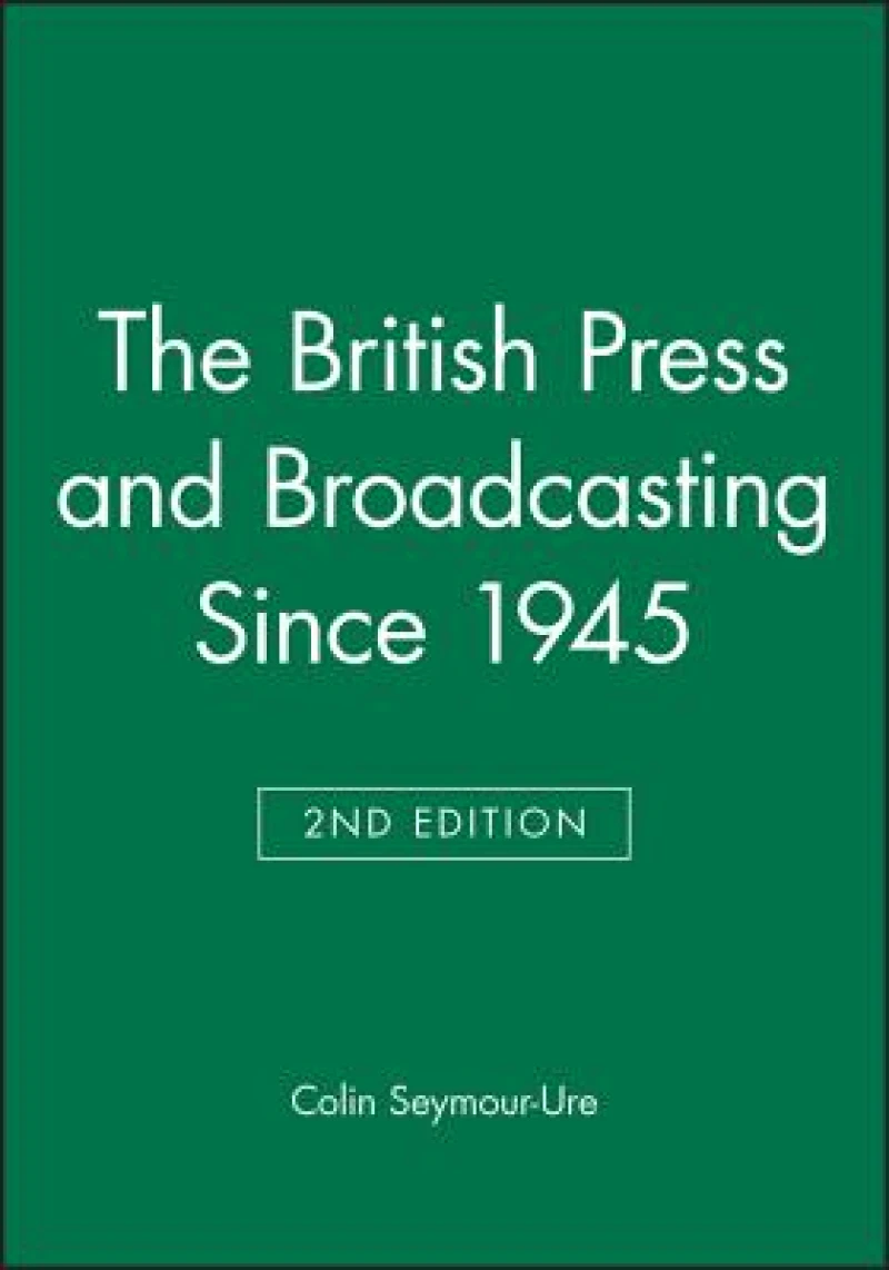 The British Press and Broadcasting Since 1945