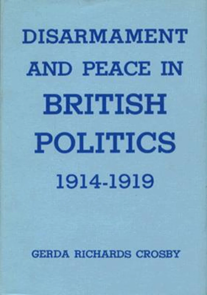 Disarmament and Peace in British Politics, 1914-1919