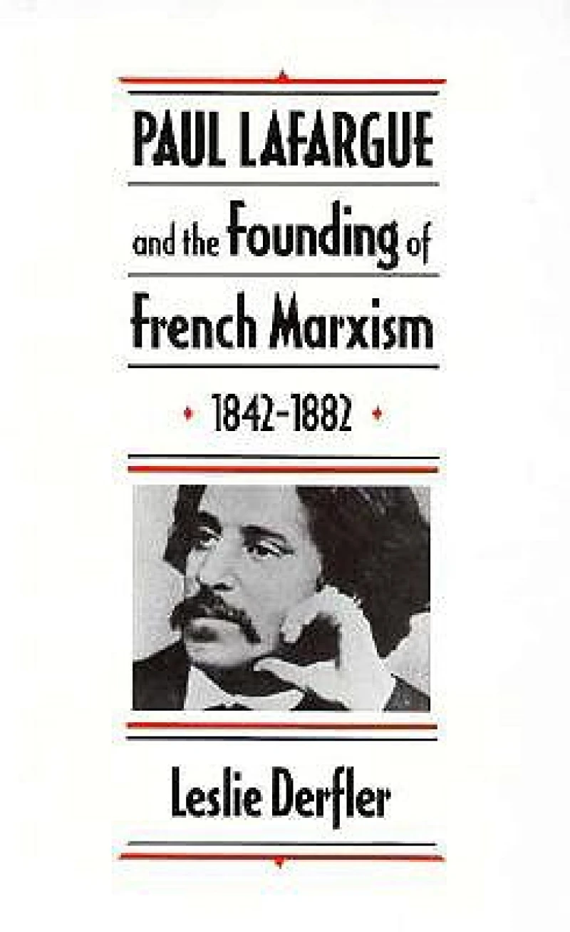 Paul Lafargue and the Founding of French Marxism, 1842–1882