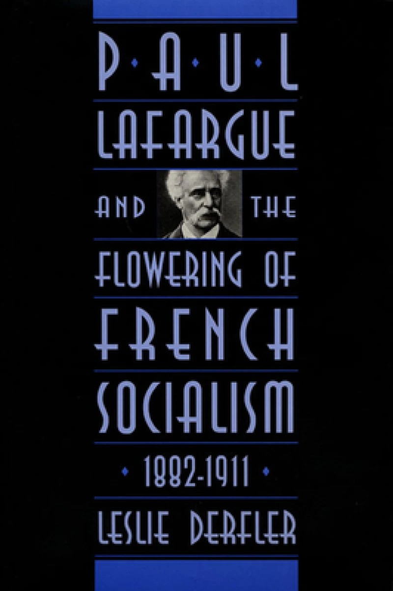 Paul Lafargue and the Flowering of French Socialism, 1882–1911
