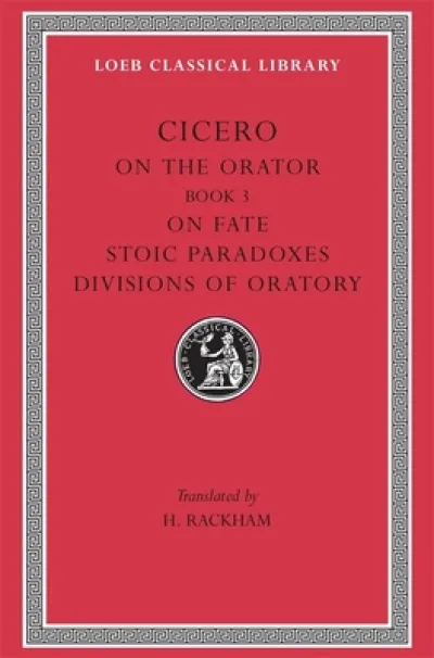 On the Orator: Book 3. On Fate. Stoic Paradoxes. Divisions of Oratory