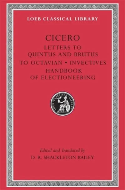 Letters to Quintus and Brutus. Letter Fragments. Letter to Octavian. Invectives. Handbook of Electioneering