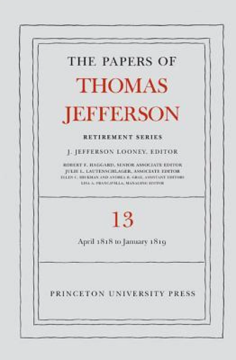The Papers of Thomas Jefferson: Retirement Series, Volume 13