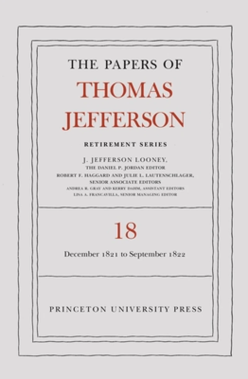 The Papers of Thomas Jefferson, Retirement Series, Volume 18