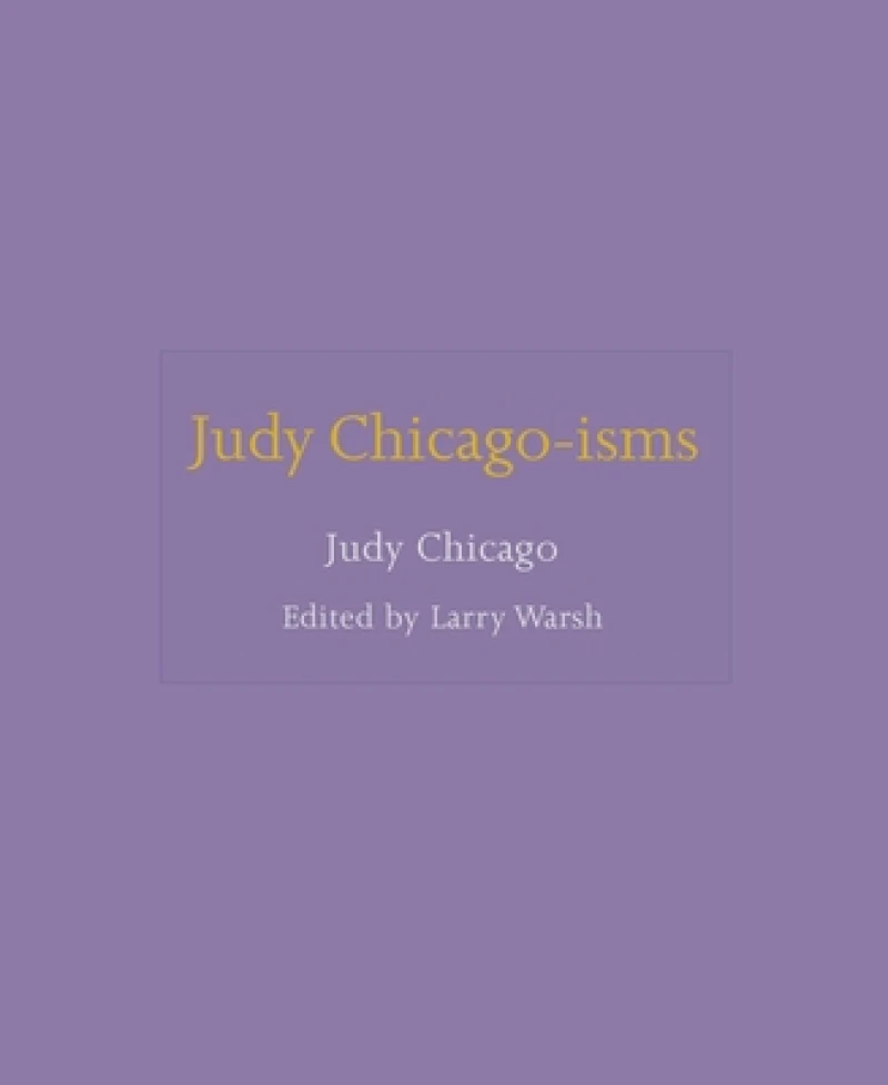 Judy Chicago-isms
