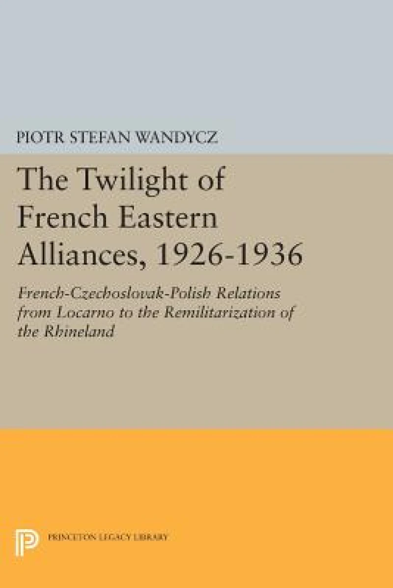 The Twilight of French Eastern Alliances, 1926-1936