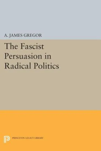 The Fascist Persuasion in Radical Politics