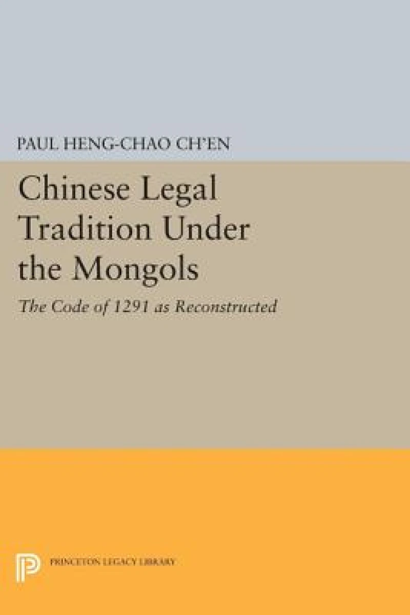 Chinese Legal Tradition Under the Mongols