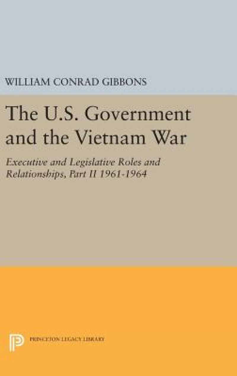 The U.S. Government and the Vietnam War: Executive and Legislative Roles and Relationships, Part II