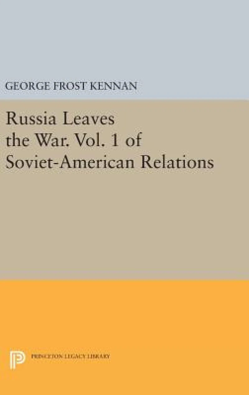 Russia Leaves the War. Vol. 1 of Soviet-American Relations