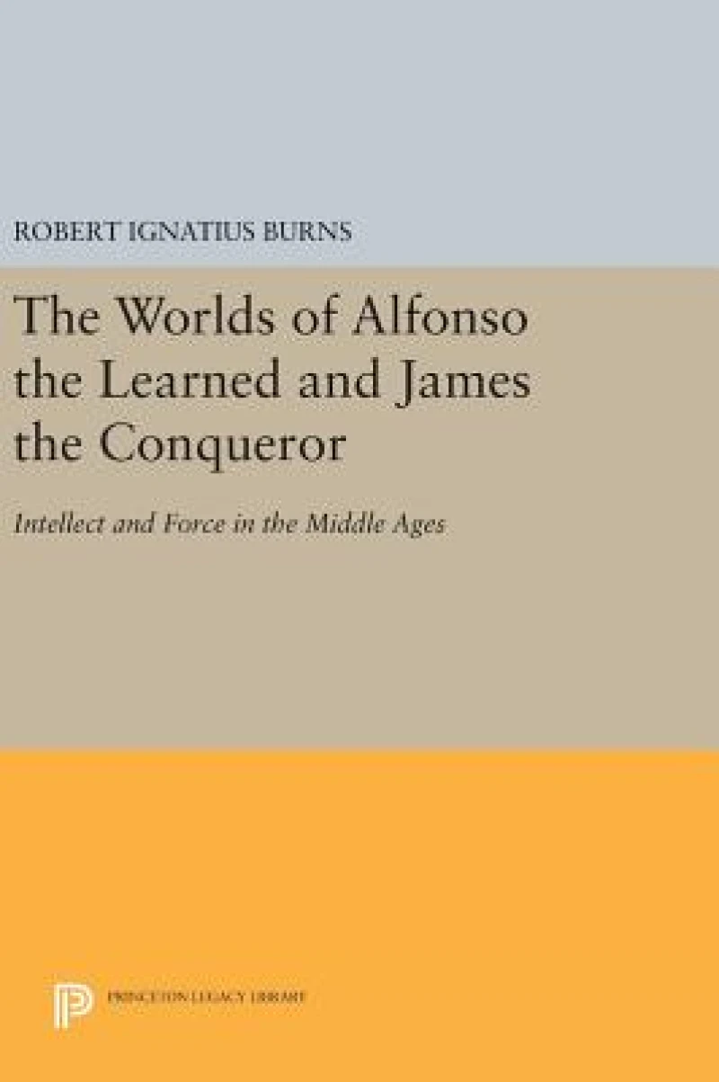 The Worlds of Alfonso the Learned and James the Conqueror