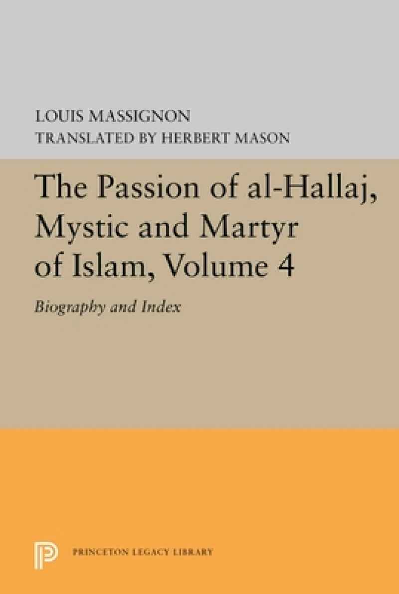 The Passion of Al-Hallaj, Mystic and Martyr of Islam, Volume 4