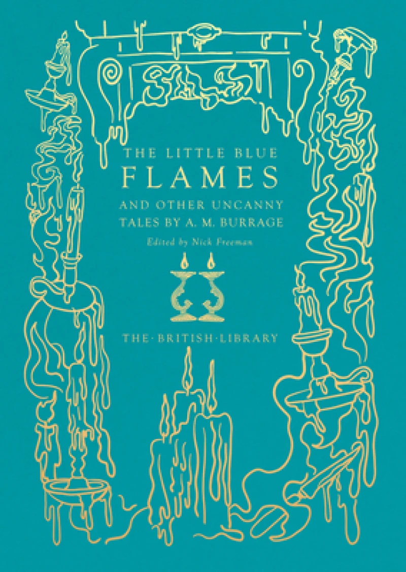 The Little Blue Flames and Other Uncanny Tales by A. M. Burrage