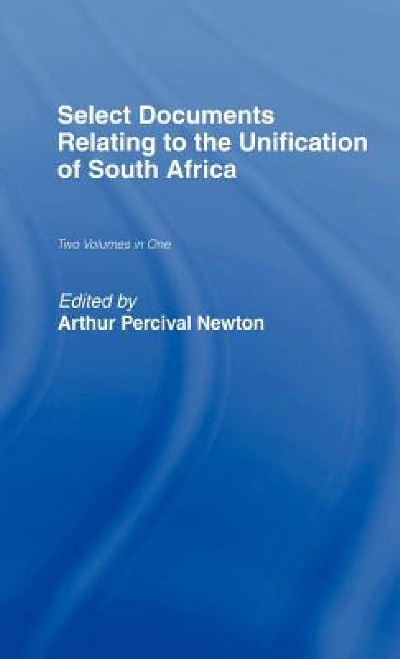 Select Documents Relating to the Unification of South Africa