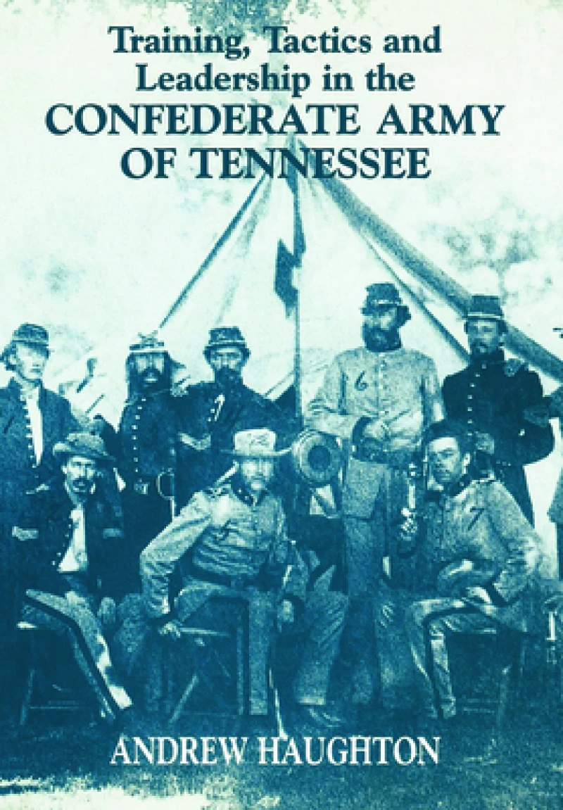 Training, Tactics and Leadership in the Confederate Army of Tennessee
