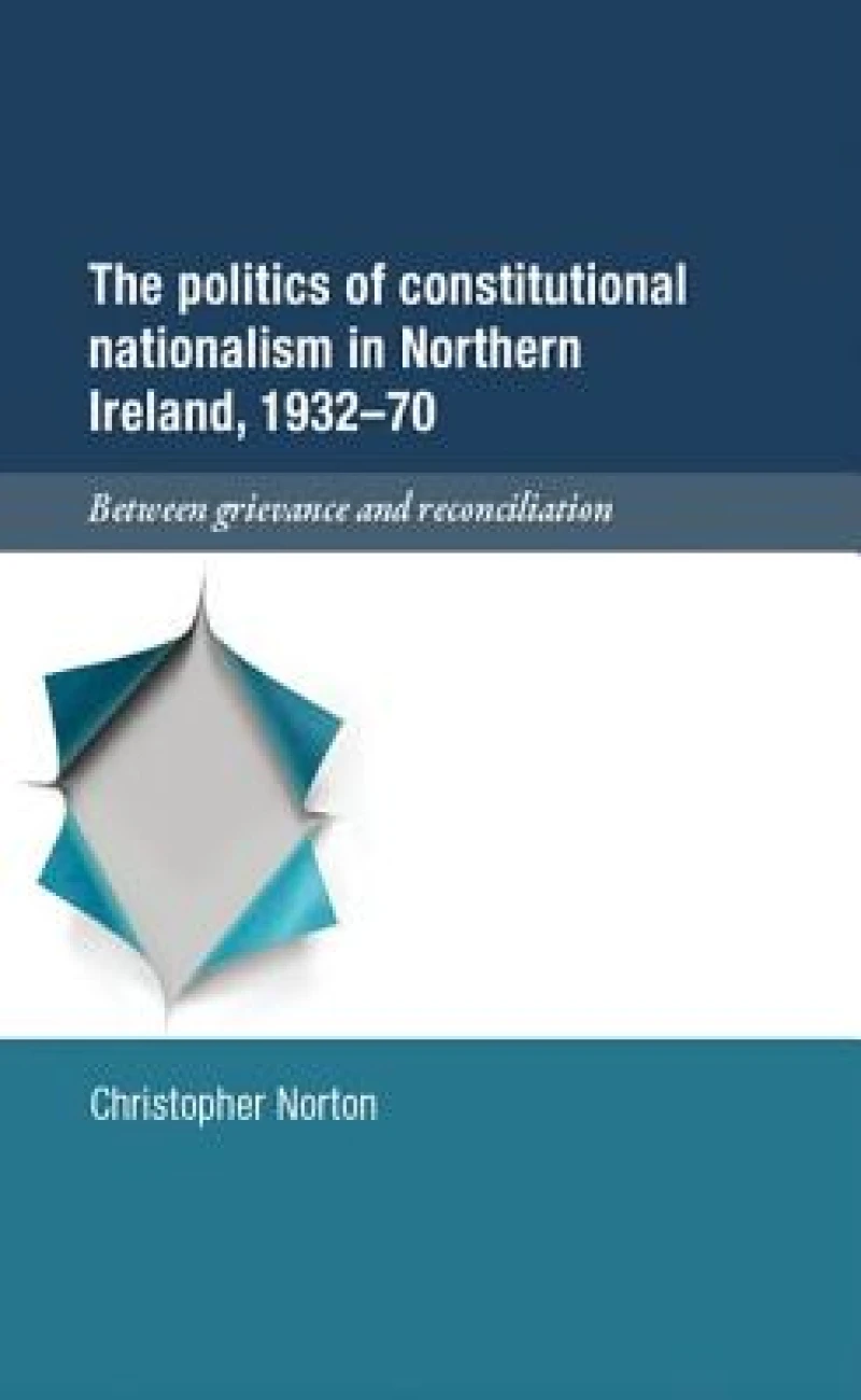 The Politics of Constitutional Nationalism in Northern Ireland, 1932–70