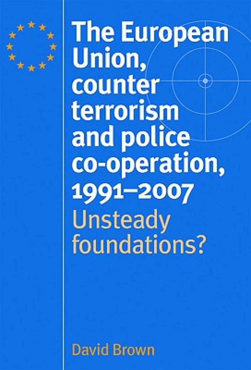 The European Union, Counter Terrorism and Police Co–Operation, 1991–2007