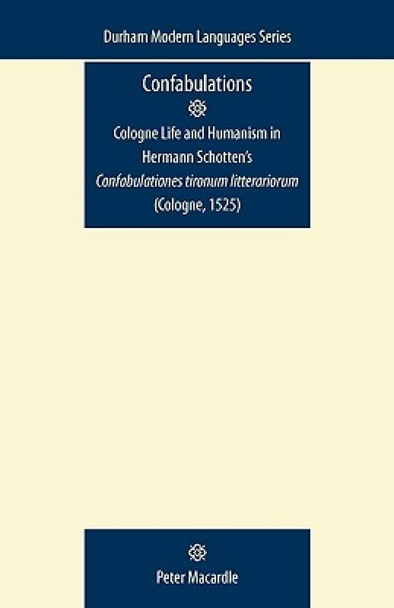 Confabulations: Cologne Life and Humanism in Hermann Schotten’s Confabulationes Tironum Litterariorum (Cologne, 1525)