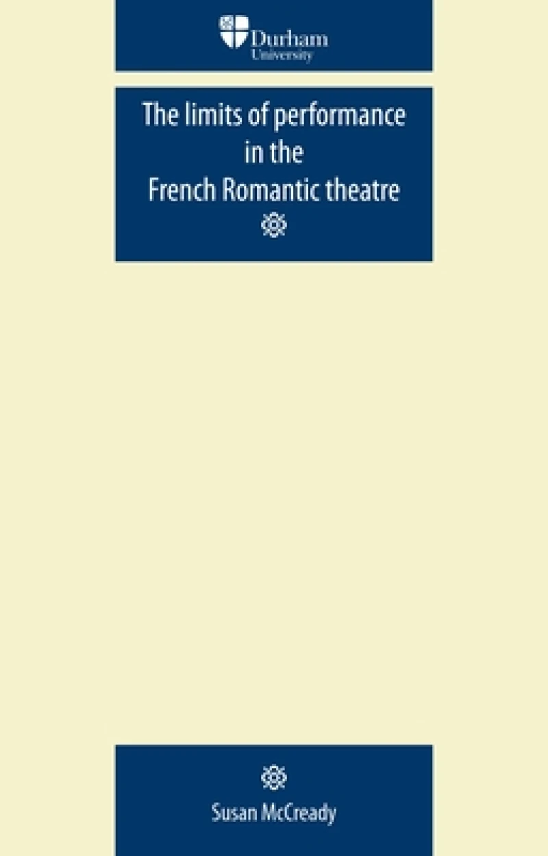 The Limits of Performance in the French Romantic Theatre