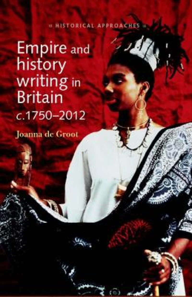 Empire and History Writing in Britain C.1750–2012