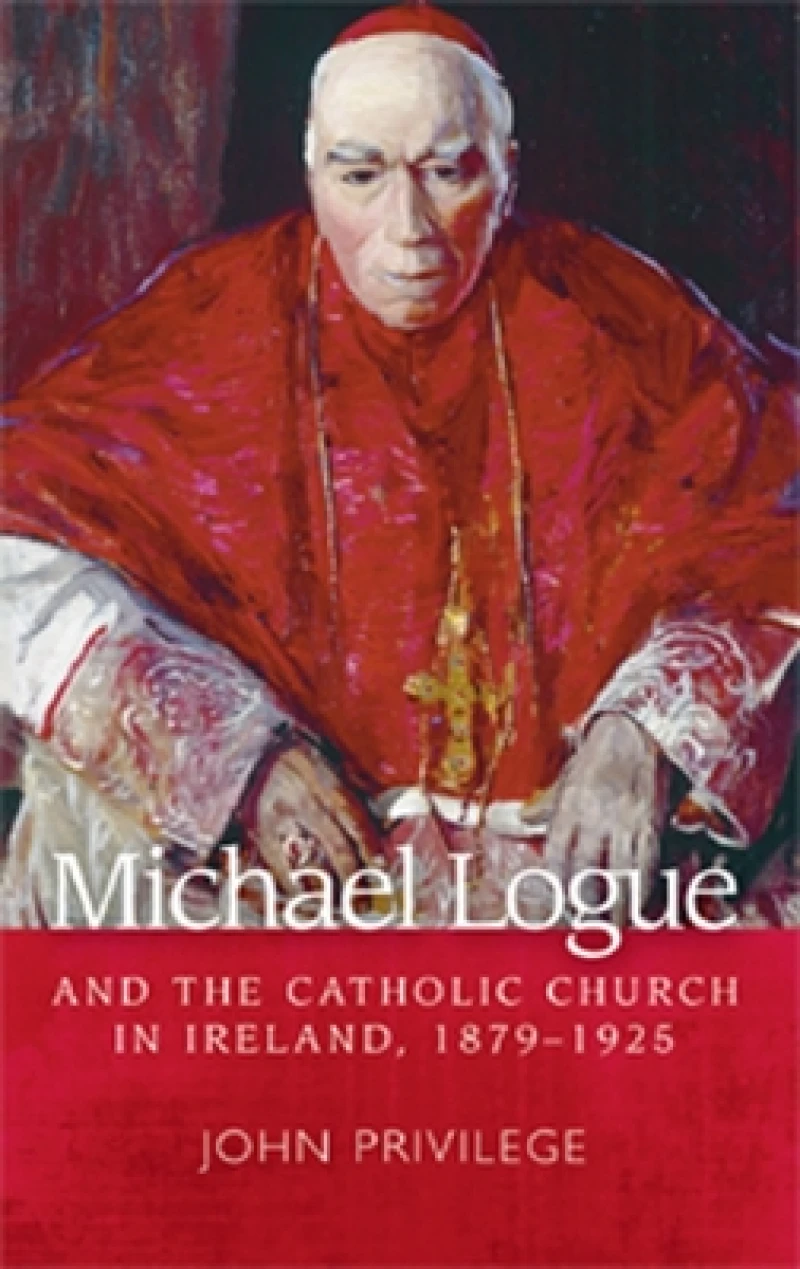 Michael Logue and the Catholic Church in Ireland, 1879–1925