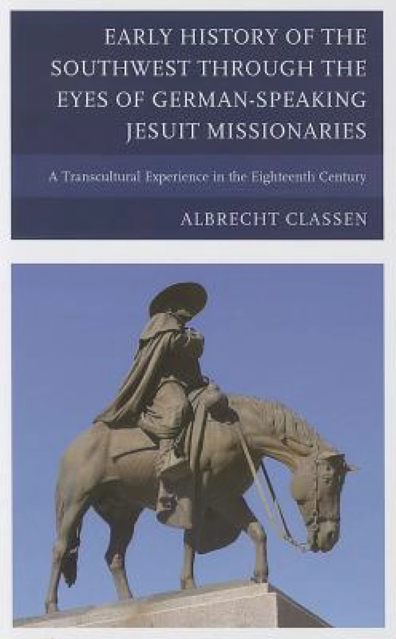 Early History of the Southwest through the Eyes of German-Speaking Jesuit Missionaries