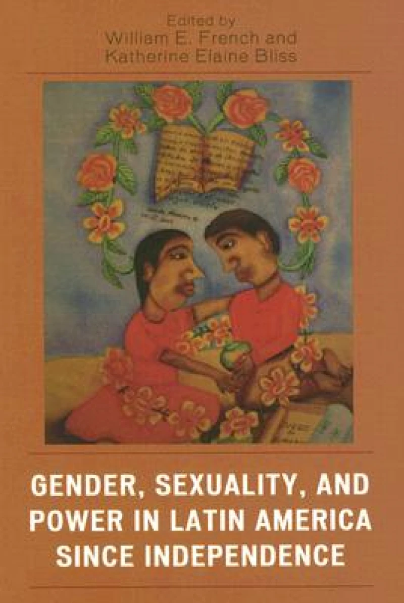 Gender, Sexuality, and Power in Latin America since Independence