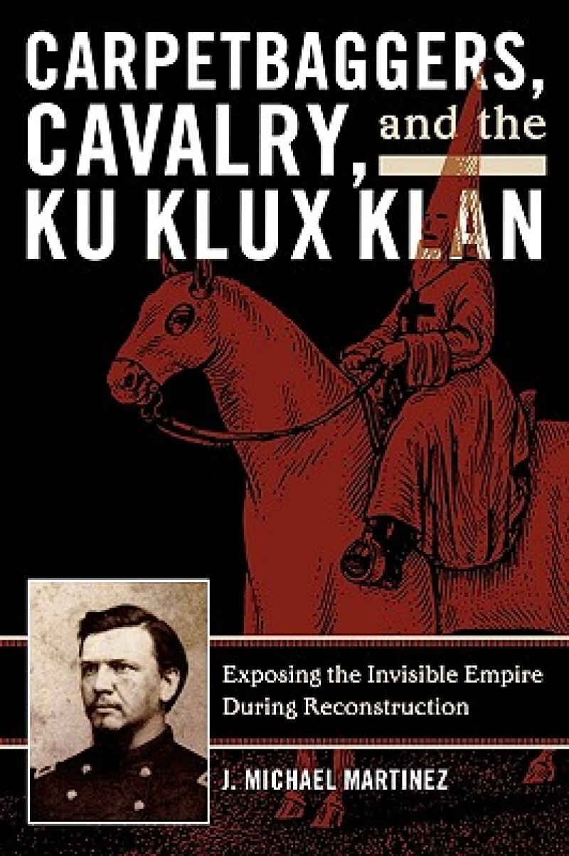 Carpetbaggers, Cavalry, and the Ku Klux Klan