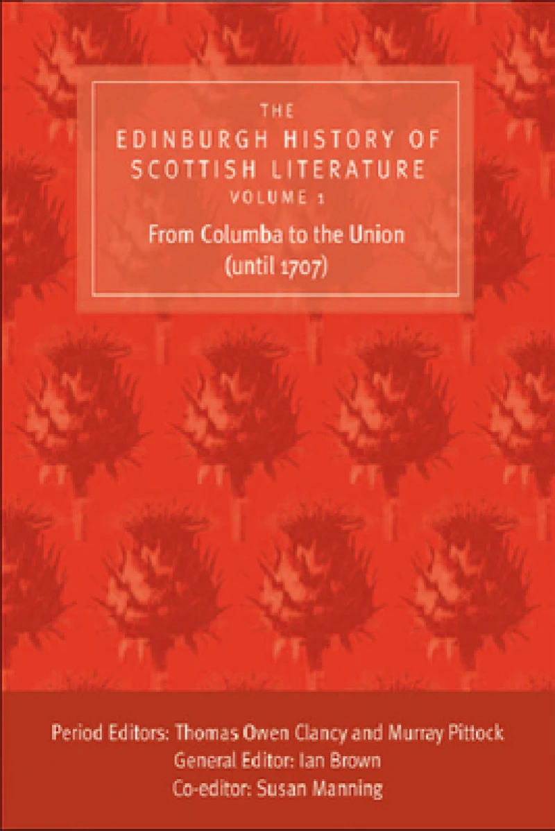 The Edinburgh History of Scottish Literature: From Columba to the Union (until 1707)