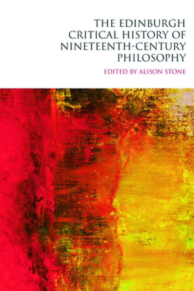 The Edinburgh Critical History of Nineteenth-Century Philosophy