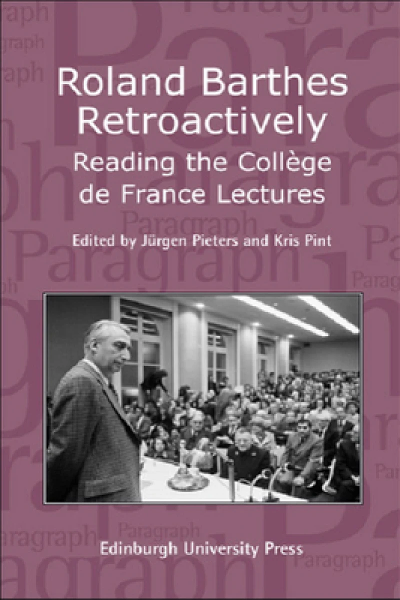 Roland Barthes Retroactively: Reading the College de France Lectures