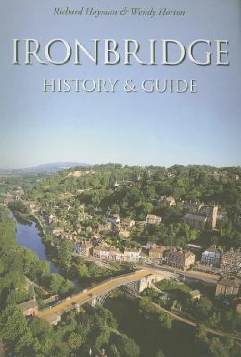 Ironbridge: History and Guide