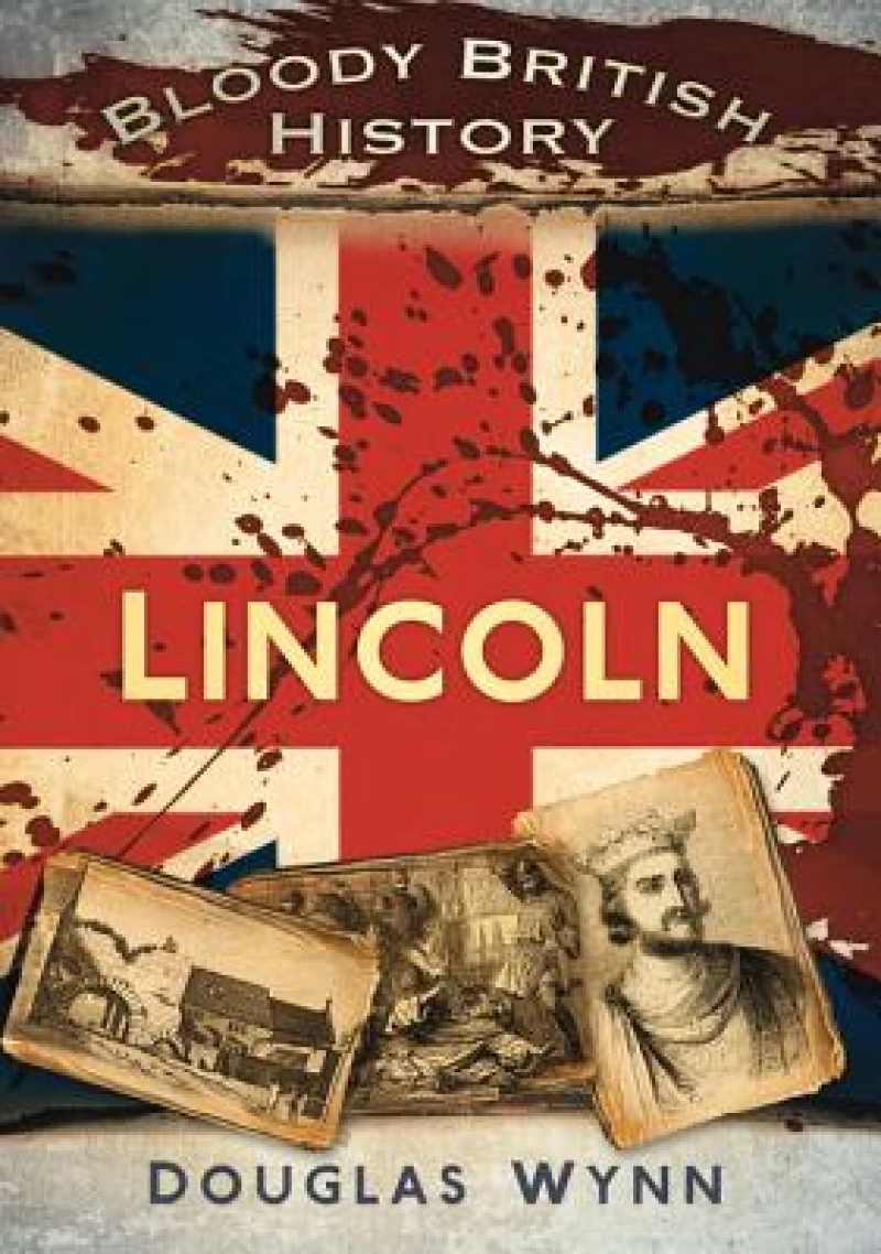 Bloody British History: Lincoln