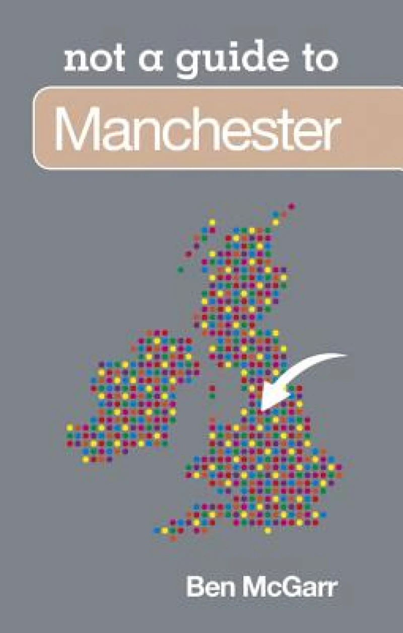 Not a Guide to: Manchester