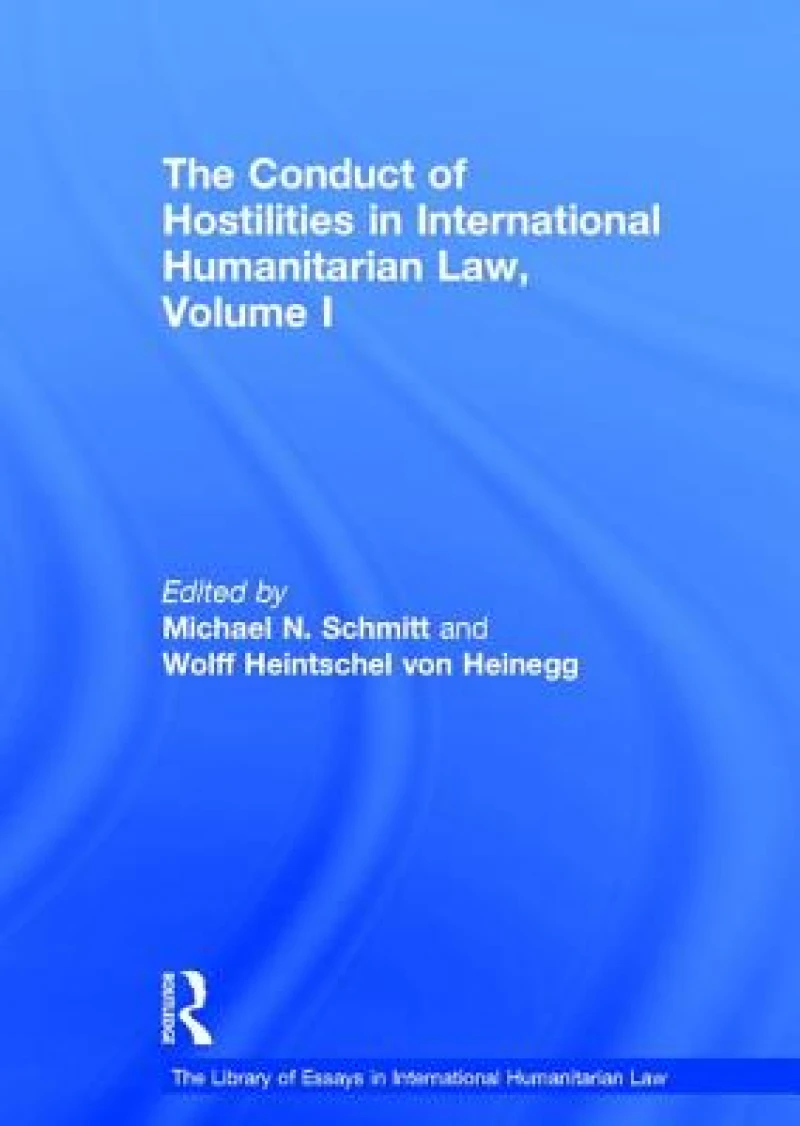 The Conduct of Hostilities in International Humanitarian Law, Volume I