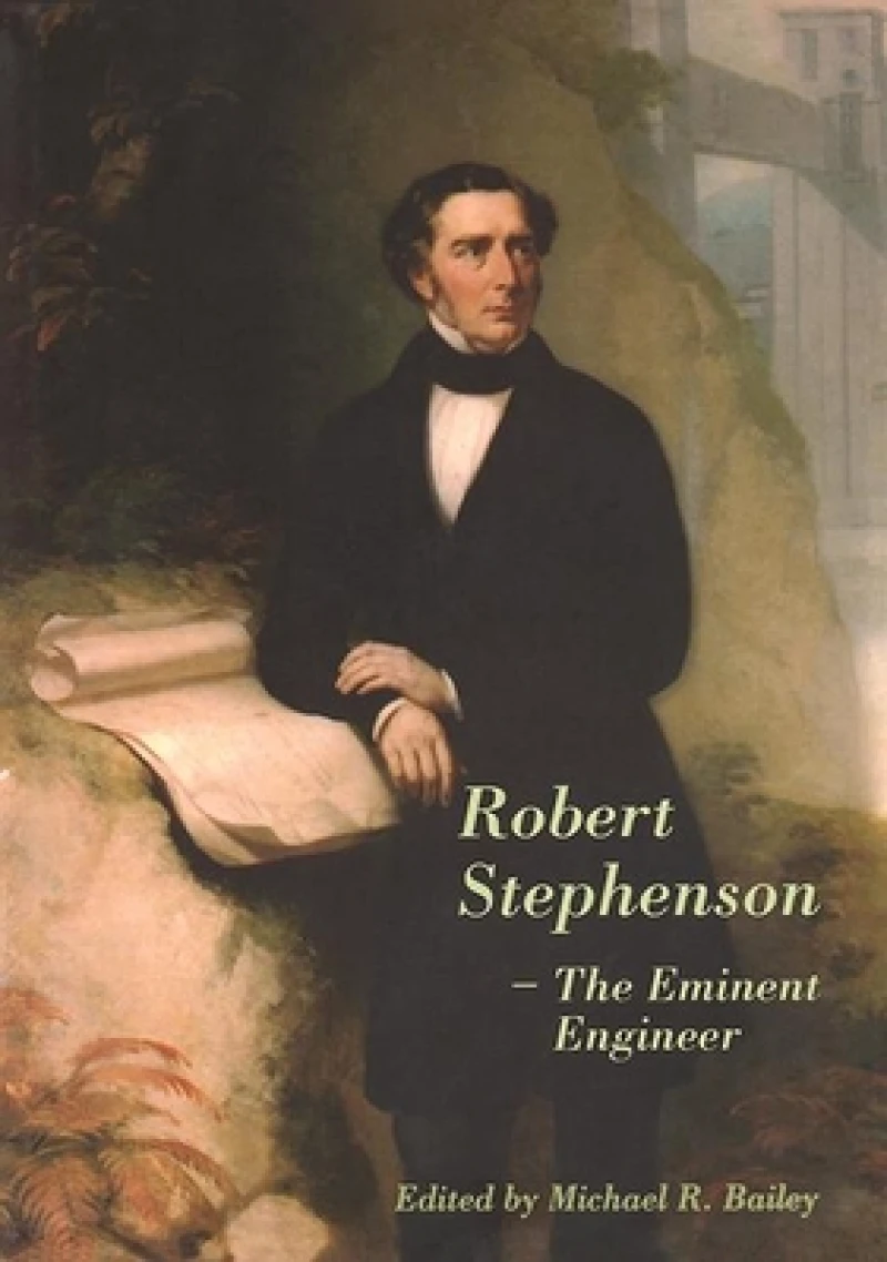 Robert Stephenson – The Eminent Engineer